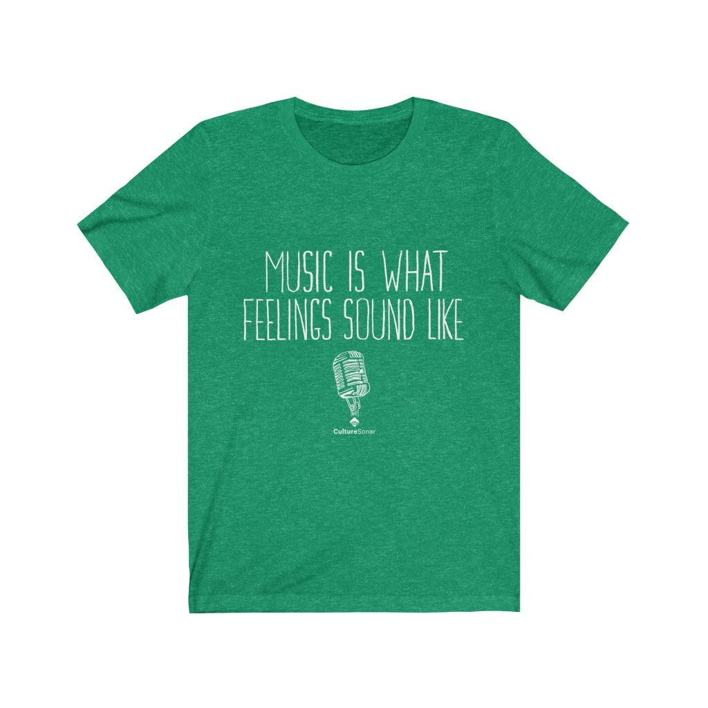 "Music Is What Feelings Sound Like" Tee