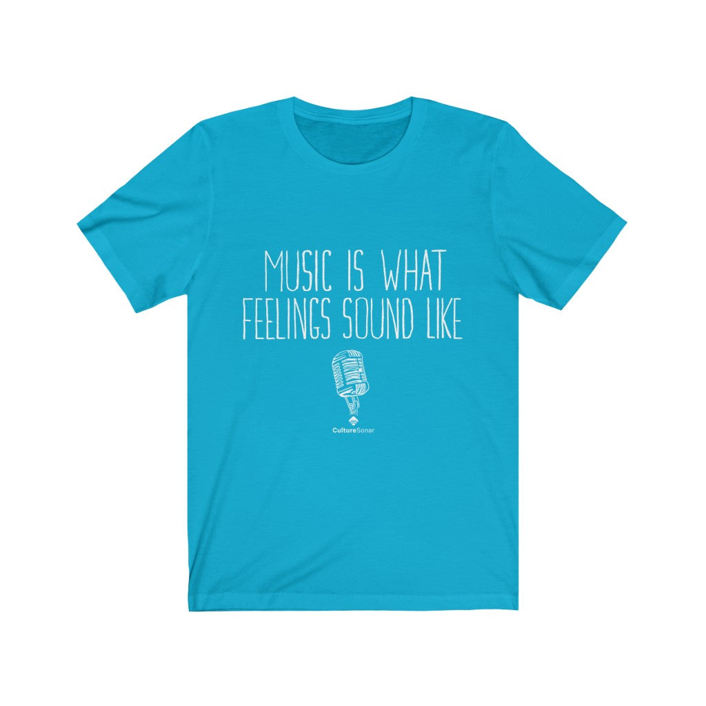 "Music Is What Feelings Sound Like" Tee