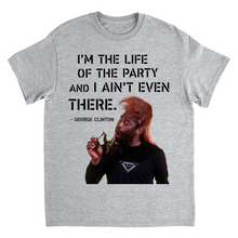 "I'm The Life of the Party and I Ain't Even There" Tee