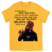 "It Is Better To Open Your Eyes And Say You Don't Understand" Tee