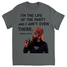 "I'm The Life of the Party and I Ain't Even There" Tee