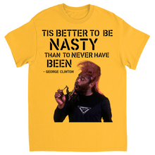 "Tis Better To Be Nasty Than To Never Have Been" Tee