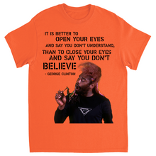 "It Is Better To Open Your Eyes And Say You Don't Understand" Tee