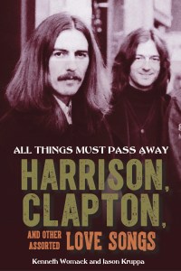 All Things Must Pass Away: Harrison, Clapton and Other Assorted Love Songs [Autographed Hardcover Book]