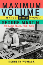 Maximum Volume: The Life of Beatles Producer George Martin, The Early Years, 1926-1966 [Signed Hardcover Book]