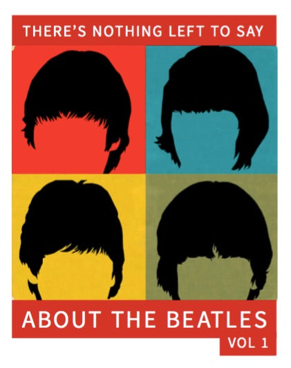 There's Nothing Left to Say About The Beatles [Free e-book]