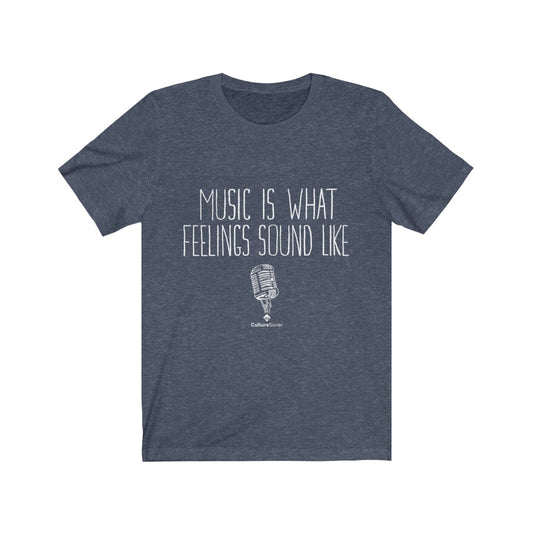 "Music Is What Feelings Sound Like" Tee