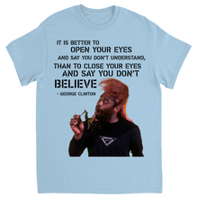 "It Is Better To Open Your Eyes And Say You Don't Understand" Tee