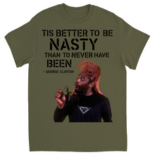 "Tis Better To Be Nasty Than To Never Have Been" Tee
