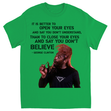 "It Is Better To Open Your Eyes And Say You Don't Understand" Tee