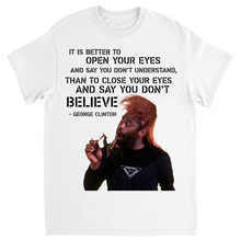 "It Is Better To Open Your Eyes And Say You Don't Understand" Tee